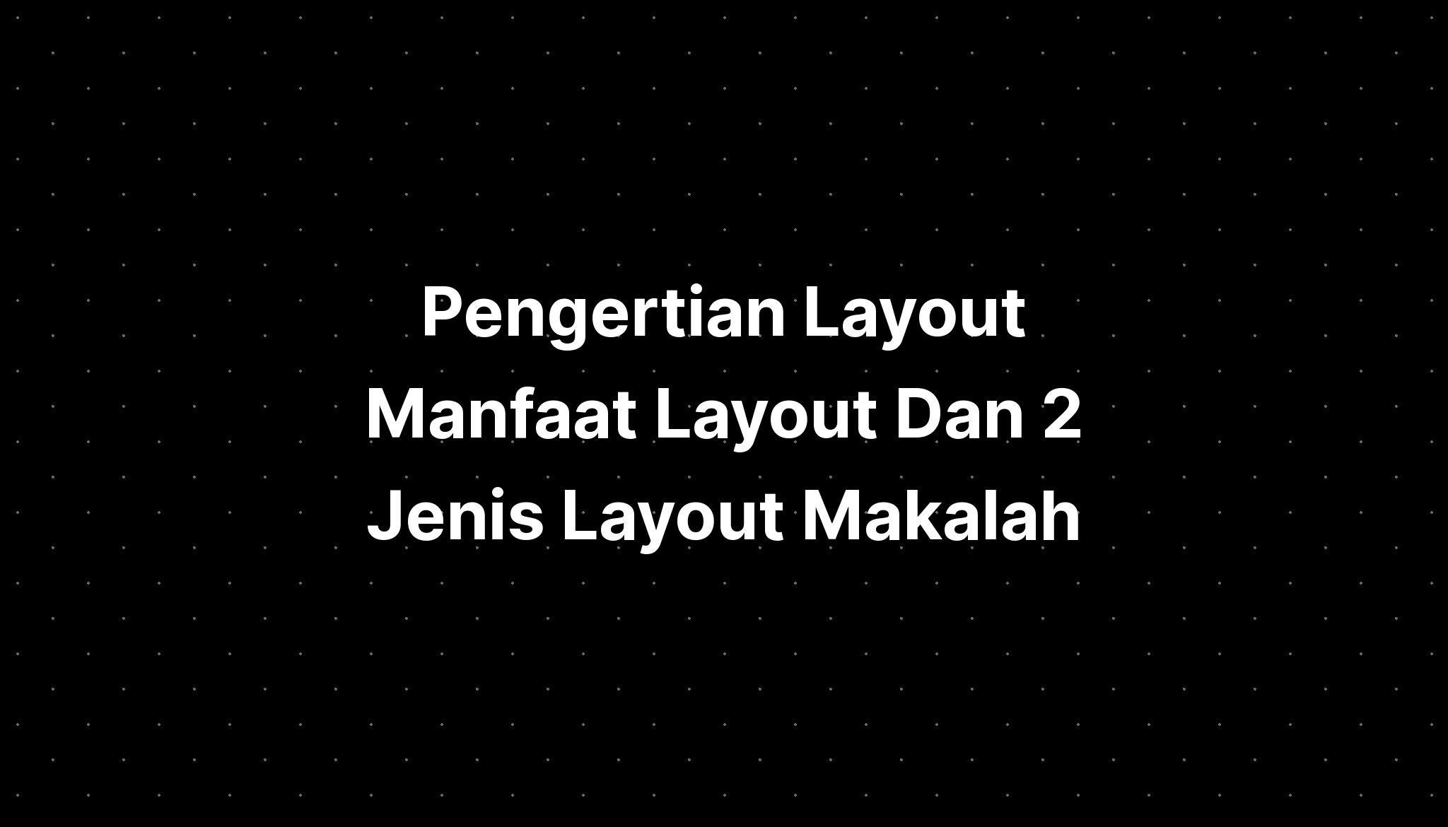 Pengertian Layout Manfaat Layout Dan 2 Jenis Layout Makalah Imagesee ...